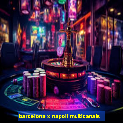 barcelona x napoli multicanais